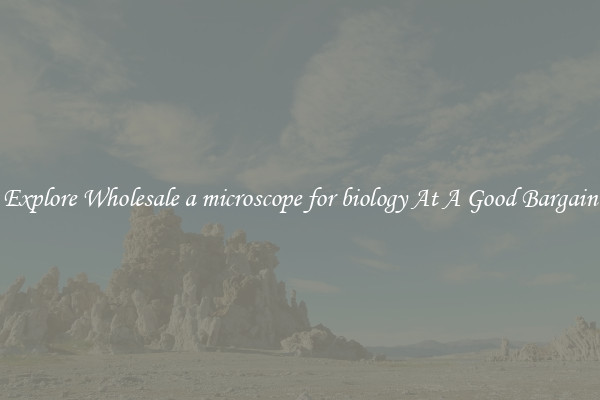 Explore Wholesale a microscope for biology At A Good Bargain