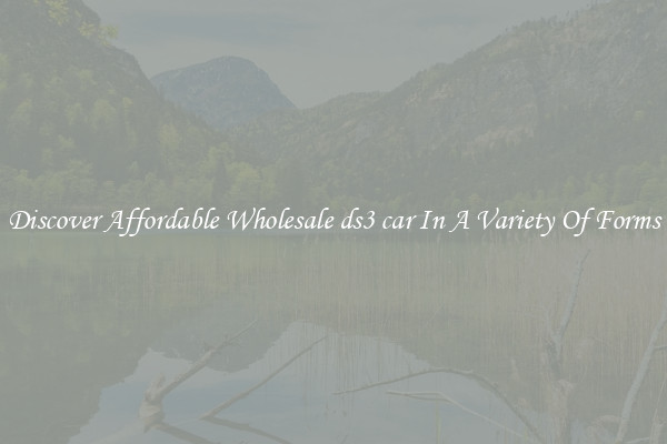 Discover Affordable Wholesale ds3 car In A Variety Of Forms