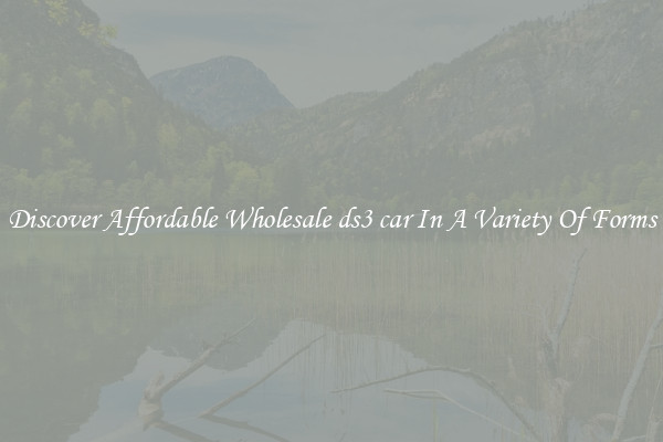 Discover Affordable Wholesale ds3 car In A Variety Of Forms