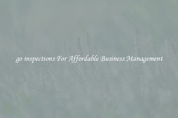 go inspections For Affordable Business Management