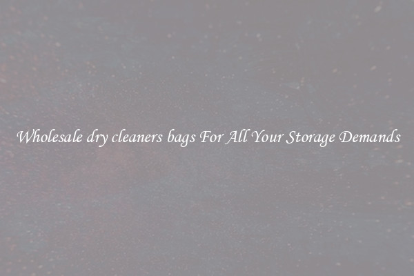 Wholesale dry cleaners bags For All Your Storage Demands
