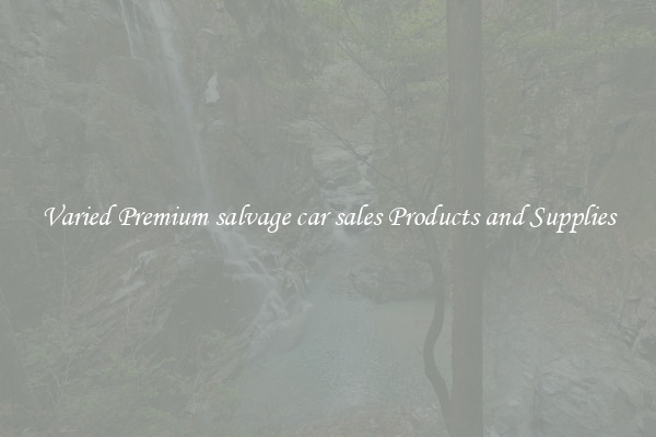 Varied Premium salvage car sales Products and Supplies