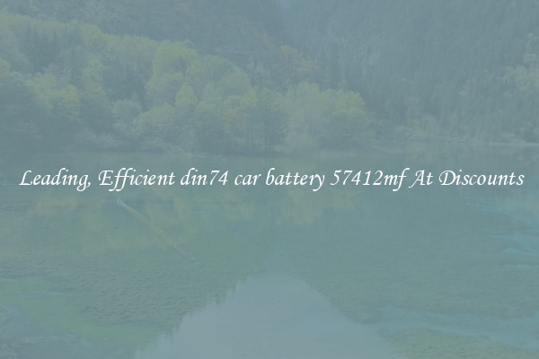 Leading, Efficient din74 car battery 57412mf At Discounts