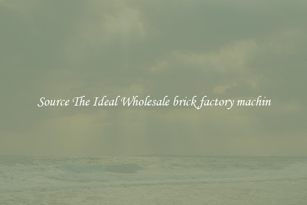 Source The Ideal Wholesale brick factory machin