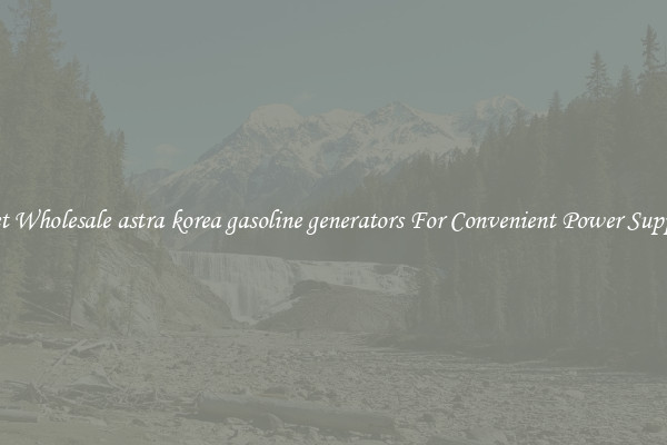 Get Wholesale astra korea gasoline generators For Convenient Power Supply