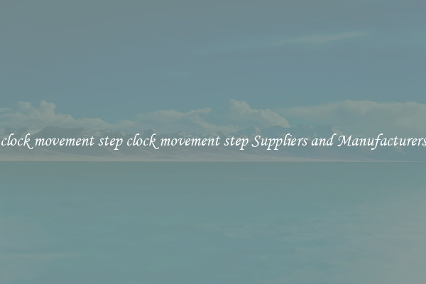 clock movement step clock movement step Suppliers and Manufacturers