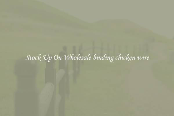 Stock Up On Wholesale binding chicken wire