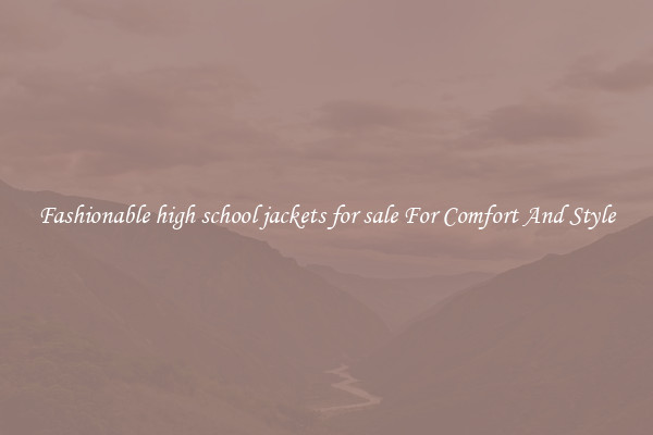 Fashionable high school jackets for sale For Comfort And Style