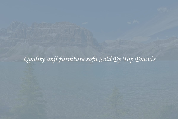 Quality anji furniture sofa Sold By Top Brands