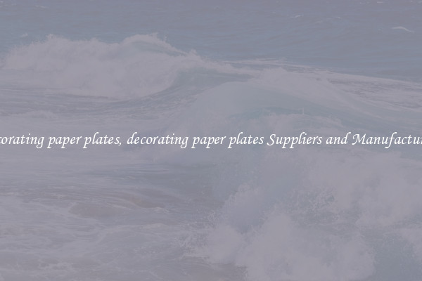 decorating paper plates, decorating paper plates Suppliers and Manufacturers