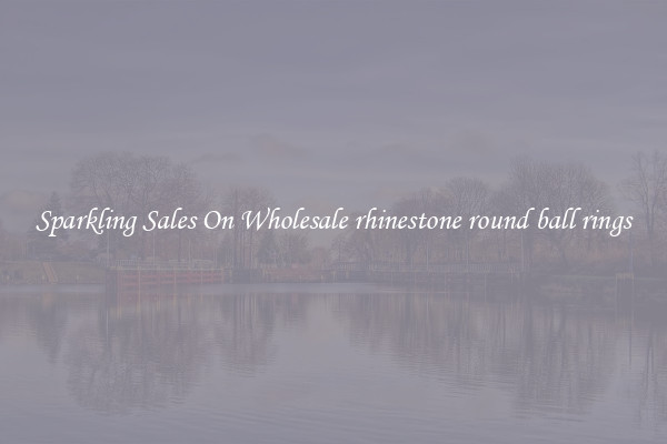 Sparkling Sales On Wholesale rhinestone round ball rings
