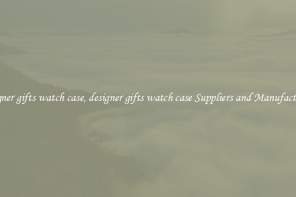 designer gifts watch case, designer gifts watch case Suppliers and Manufacturers