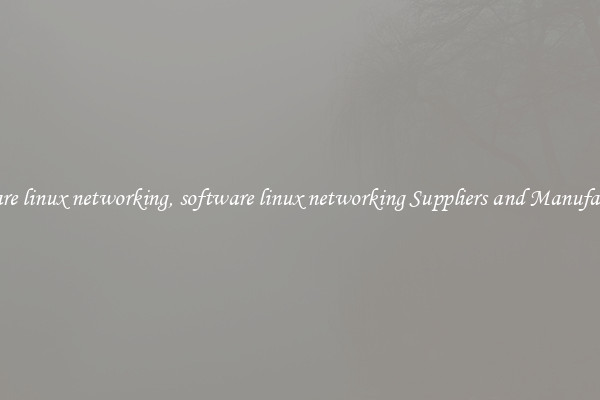 software linux networking, software linux networking Suppliers and Manufacturers