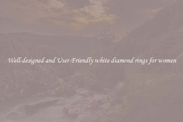 Well-designed and User-Friendly white diamond rings for women