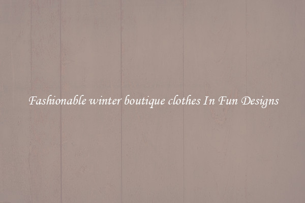 Fashionable winter boutique clothes In Fun Designs