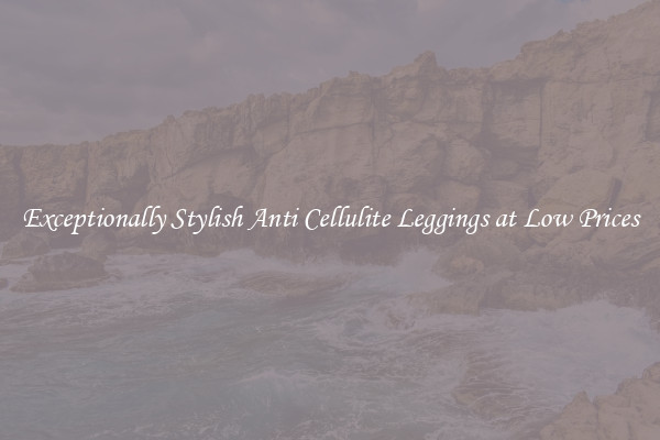 Exceptionally Stylish Anti Cellulite Leggings at Low Prices