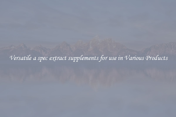 Versatile a spec extract supplements for use in Various Products