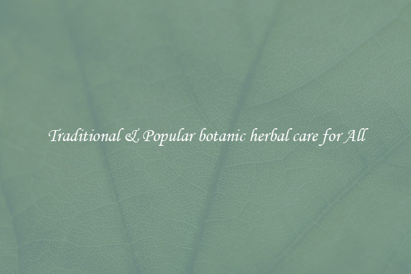 Traditional & Popular botanic herbal care for All