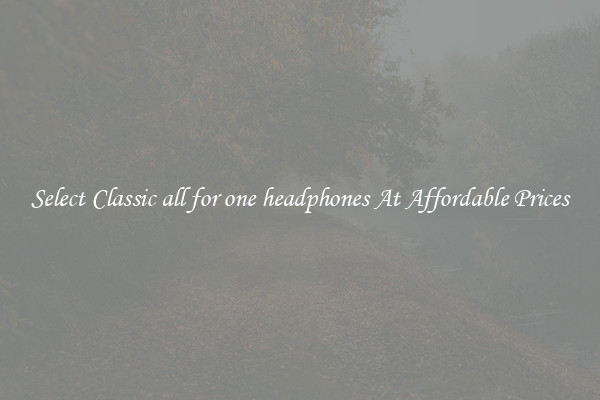 Select Classic all for one headphones At Affordable Prices