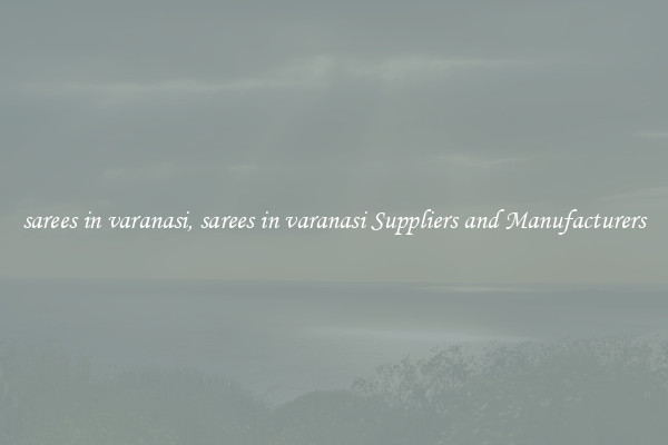 sarees in varanasi, sarees in varanasi Suppliers and Manufacturers