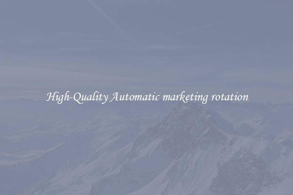 High-Quality Automatic marketing rotation