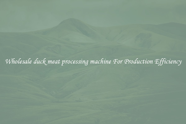 Wholesale duck meat processing machine For Production Efficiency