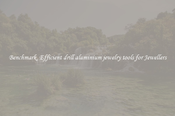 Benchmark, Efficient drill aluminium jewelry tools for Jewellers