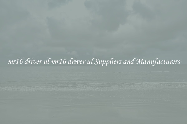 mr16 driver ul mr16 driver ul Suppliers and Manufacturers