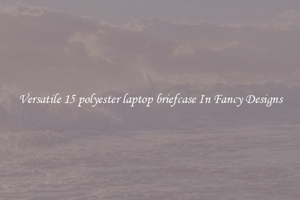 Versatile 15 polyester laptop briefcase In Fancy Designs