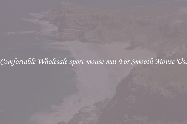 Comfortable Wholesale sport mouse mat For Smooth Mouse Use