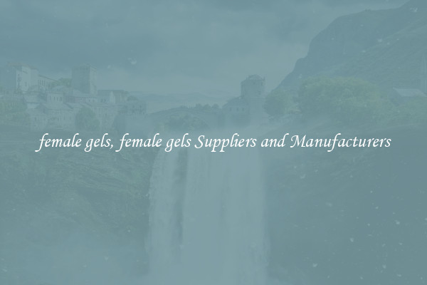 female gels, female gels Suppliers and Manufacturers