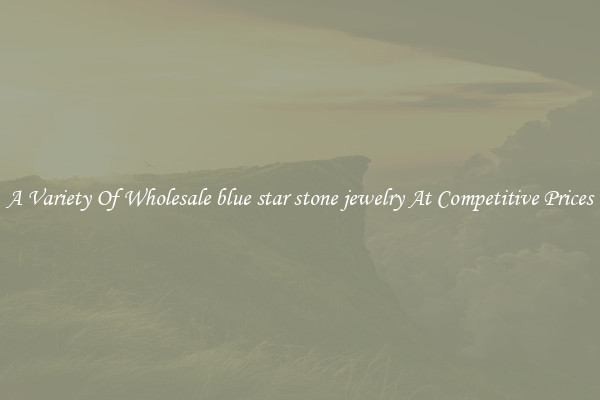 A Variety Of Wholesale blue star stone jewelry At Competitive Prices