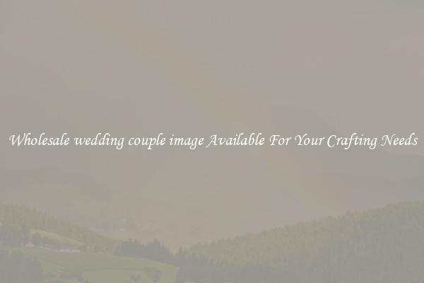 Wholesale wedding couple image Available For Your Crafting Needs